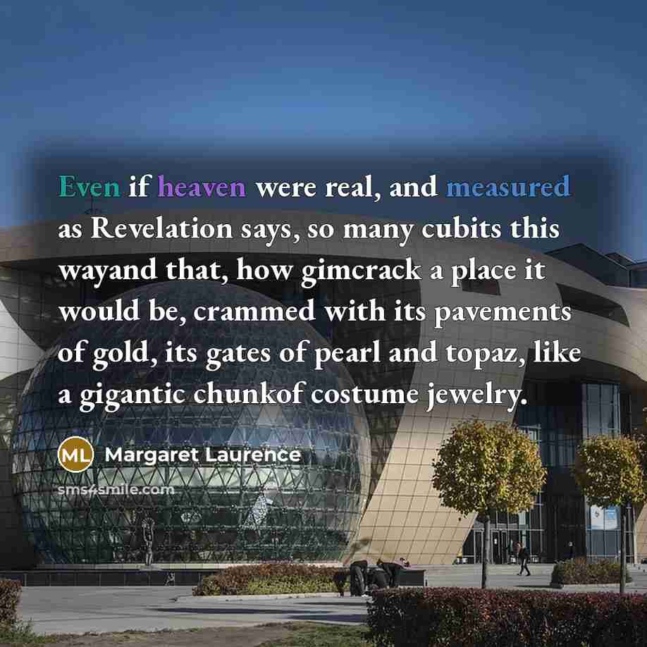 “Even if heaven were real, and measured as Revelation says,…” quote by Margaret Laurence