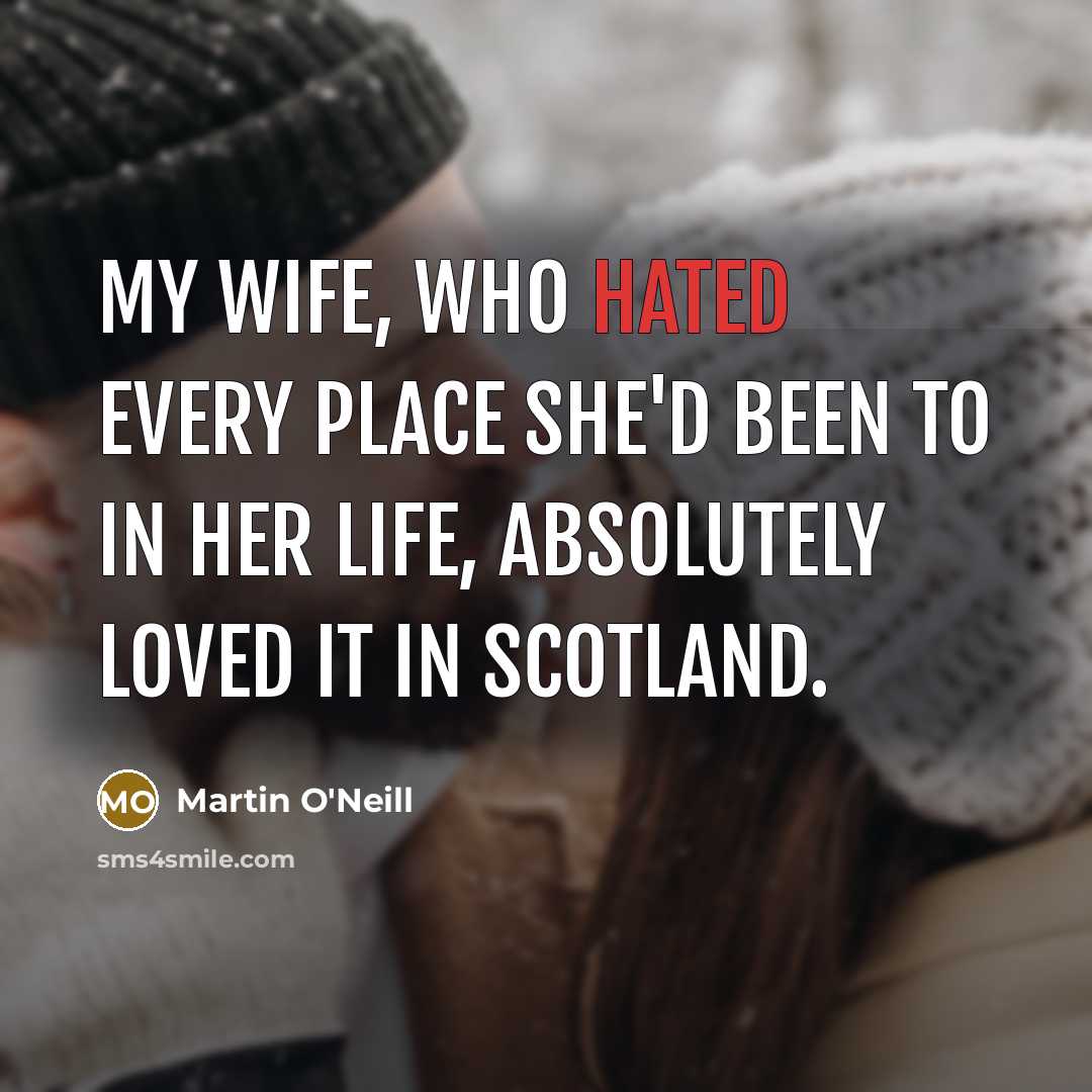 “My wife, who hated every place she'd been to in…” quote by Martin O'Neill