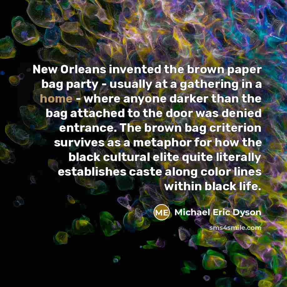 “New Orleans invented the brown paper bag party - usually…” quote by Michael Eric Dyson