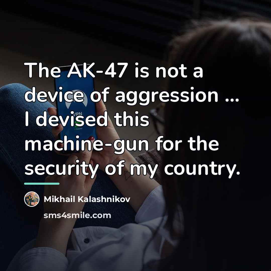 “The AK-47 is not a device of aggression ... I…” quote by Mikhail Kalashnikov