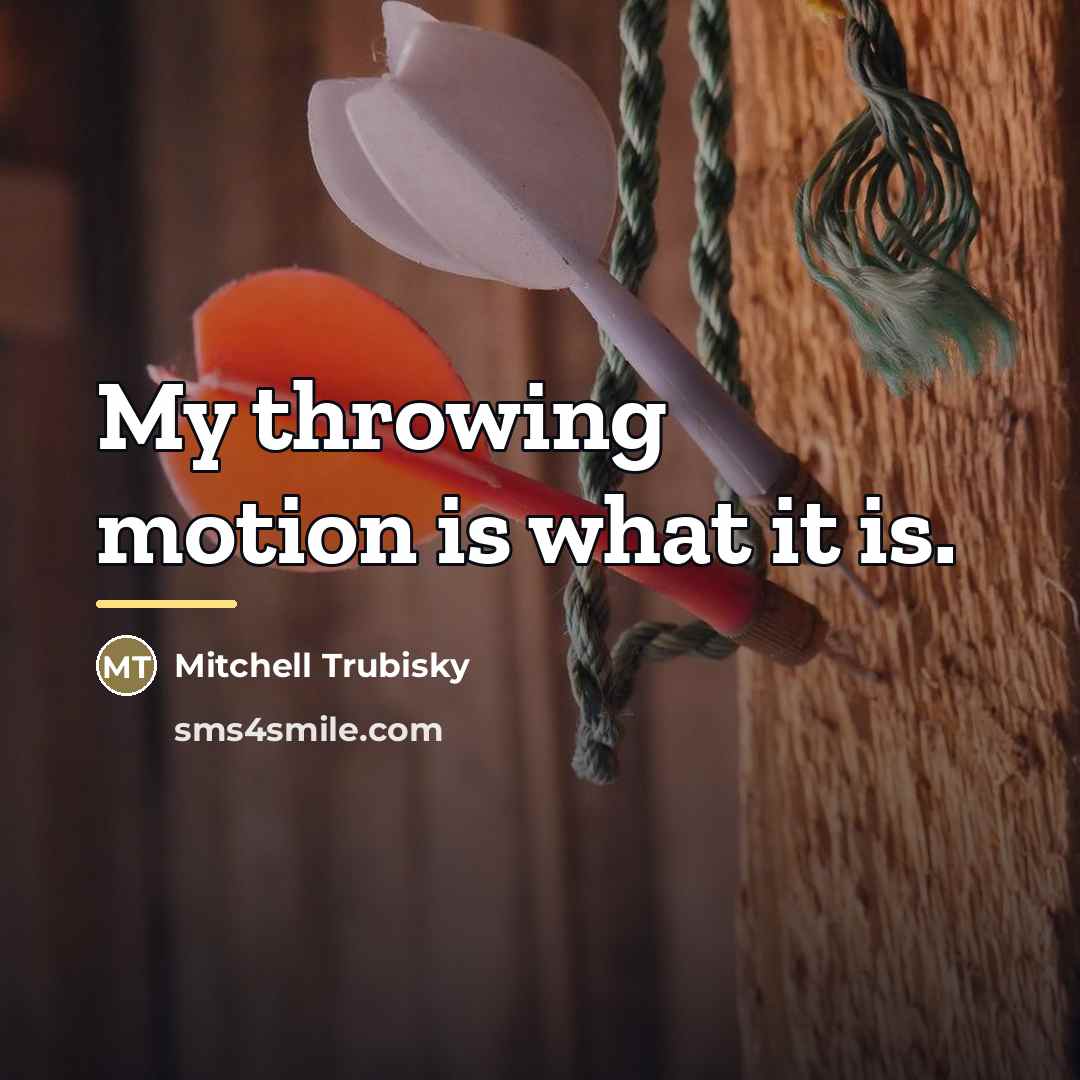 “My throwing motion is what it is.…” quote by Mitchell Trubisky