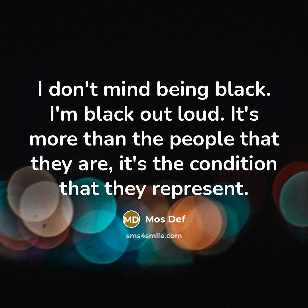 “I don't mind being black. I'm black out loud. It's…” quote by Mos Def