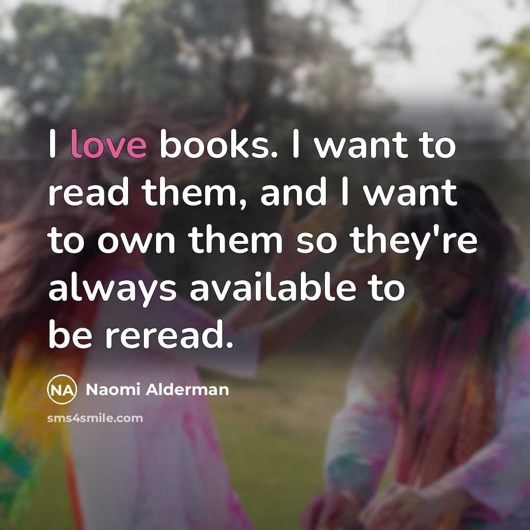 “I love books. I want to read them, and I…” quote by Naomi Alderman