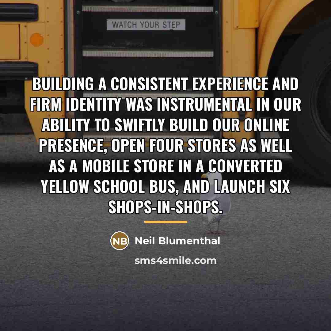 “Building a consistent experience and firm identity was instrumental in…” quote by Neil Blumenthal