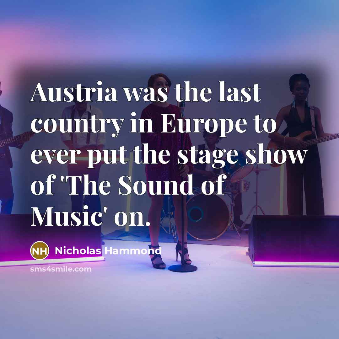 “Austria was the last country in Europe to ever put the stage show of 'The Sound of Music' on.” quote by Nicholas Hammond