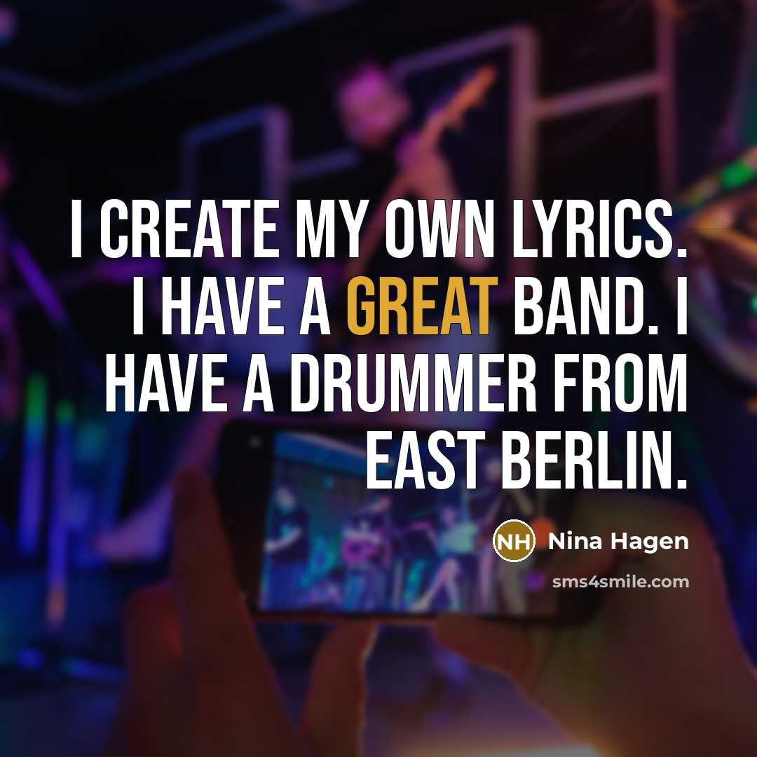 “I create my own lyrics. I have a great band.…” quote by Nina Hagen