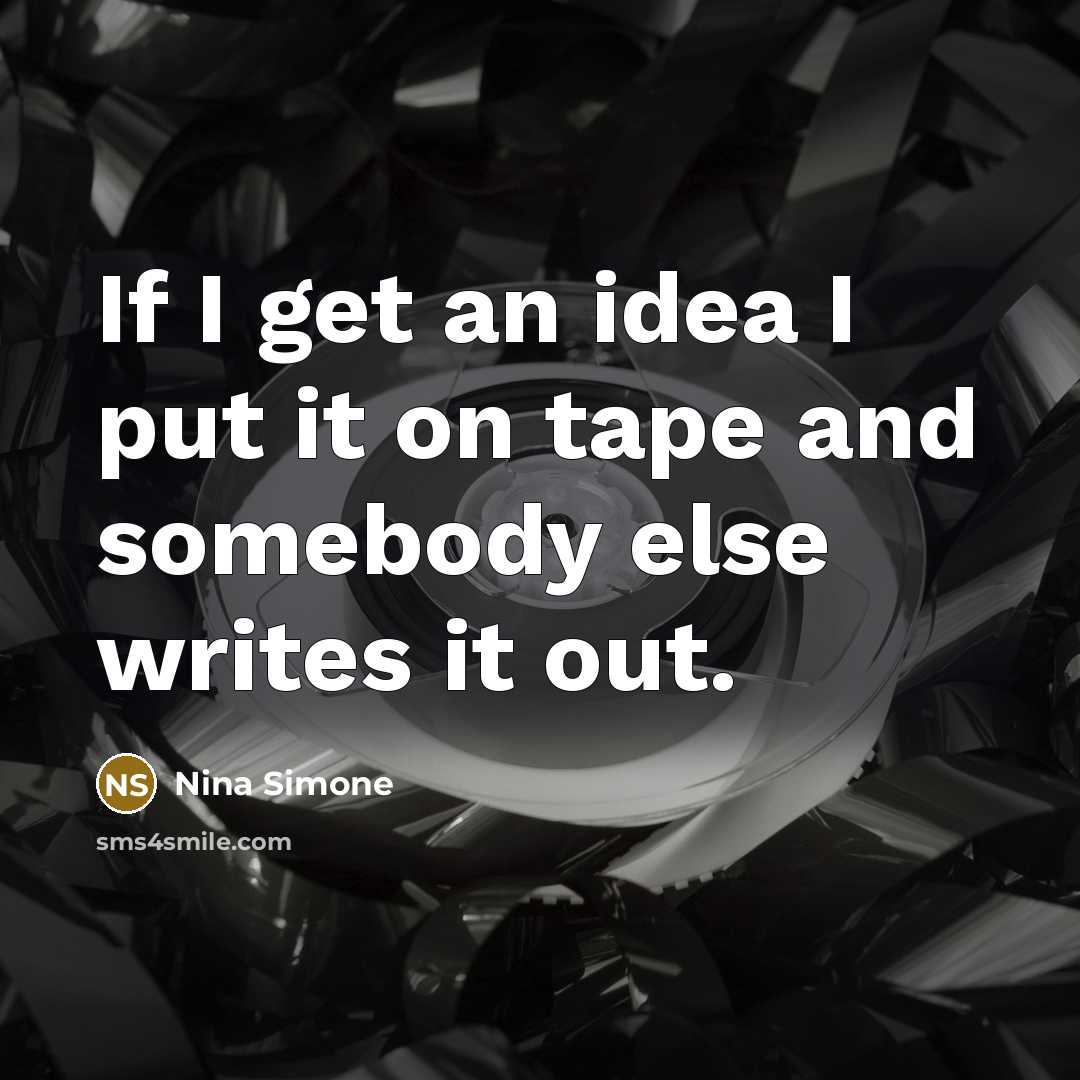 “If I get an idea I put it on tape…” quote by Nina Simone