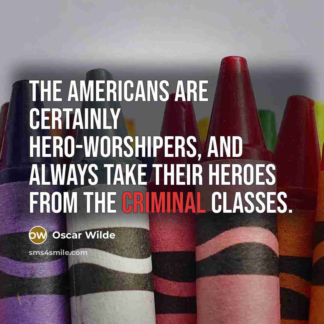 “The Americans are certainly hero-worshipers, and always take their heroes…” quote by Oscar Wilde