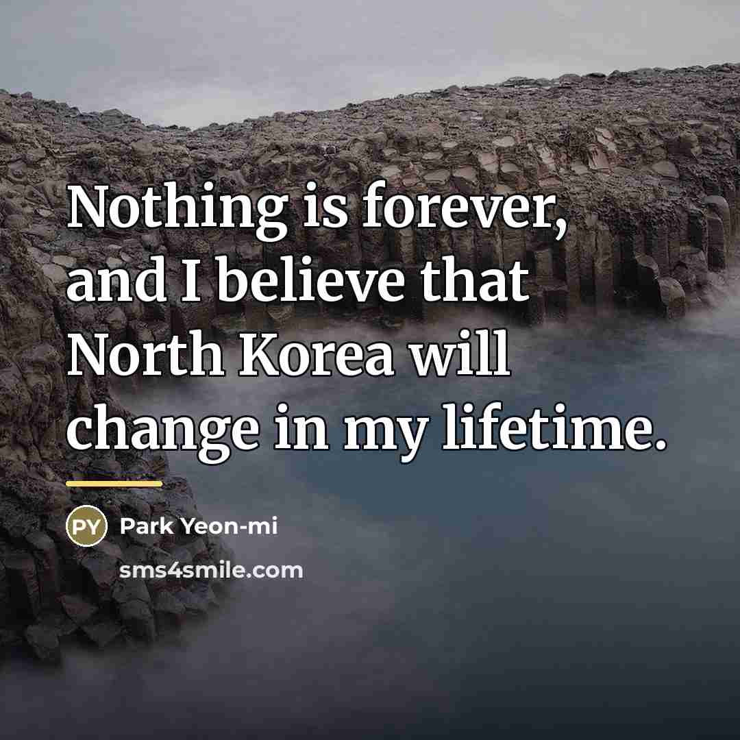 “Nothing is forever, and I believe that North Korea will…” quote by Park Yeon-mi