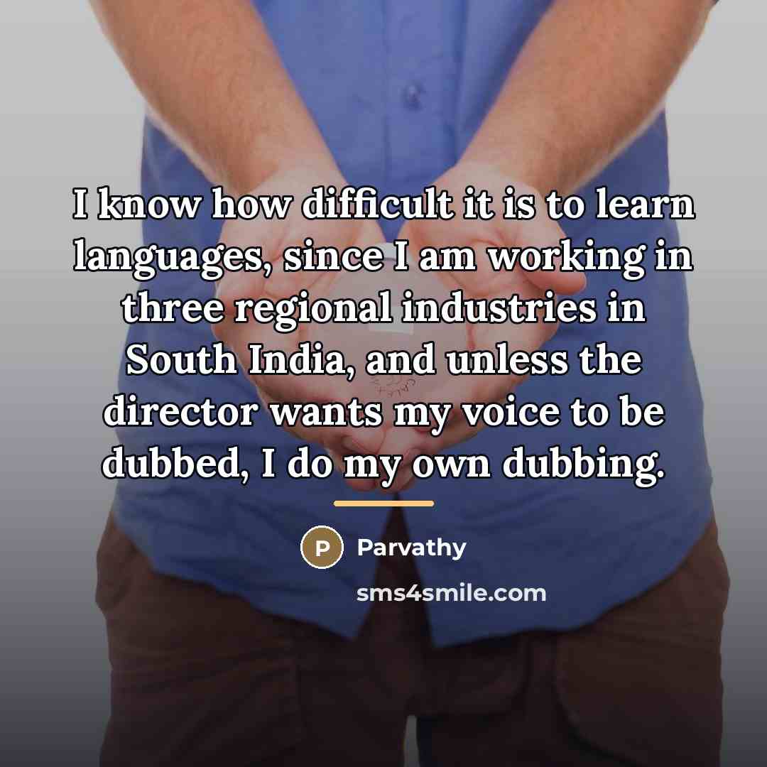 “I know how difficult it is to learn languages, since…” quote by Parvathy
