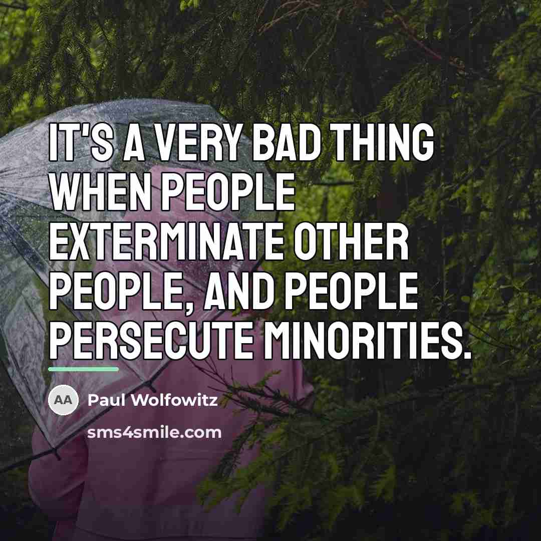 “It's a very bad thing when people exterminate other people,…” quote by Paul Wolfowitz