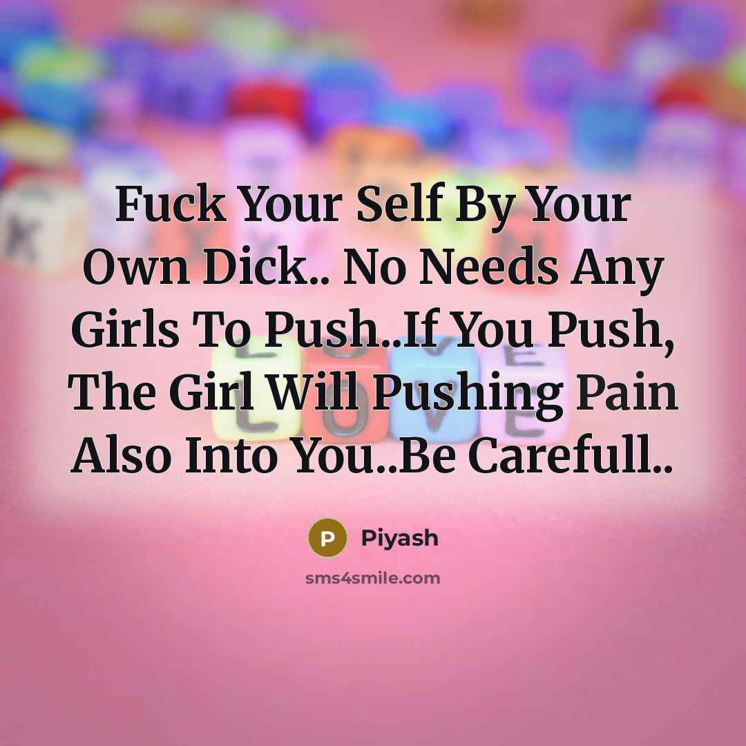 “Fuck Your Self By Your Own Dick.. No Needs Any…” quote by Piyash