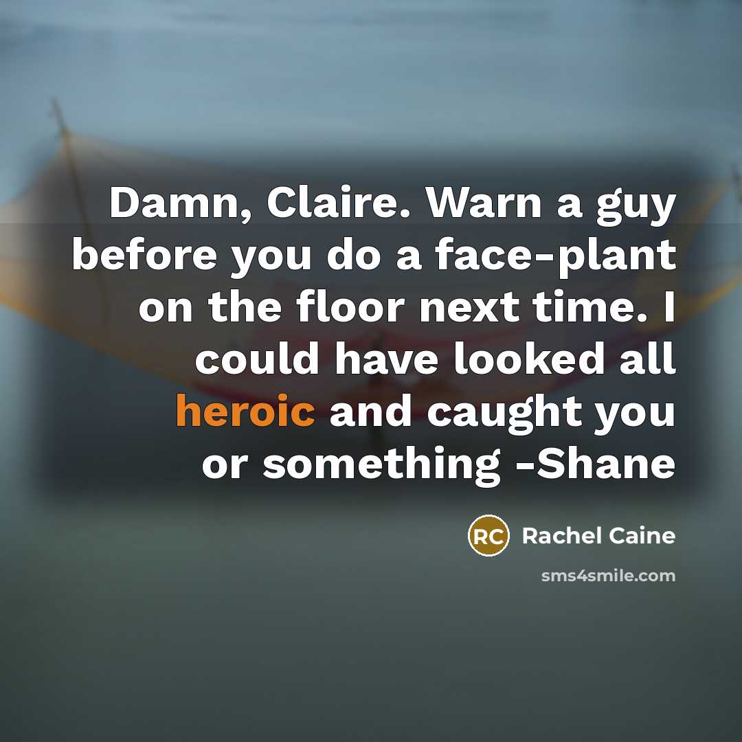 “Damn, Claire. Warn a guy before you do a face-plant…” quote by Rachel Caine