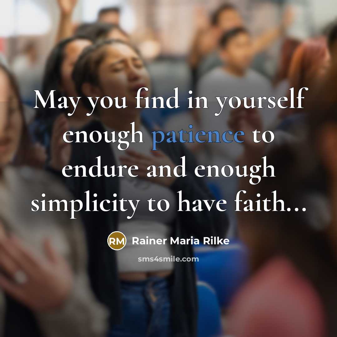 “May you find in yourself enough patience to endure and…” quote by Rainer Maria Rilke