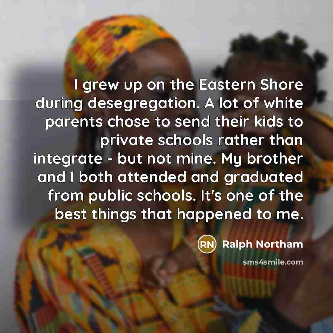 “I grew up on the Eastern Shore during desegregation. A…” quote by Ralph Northam