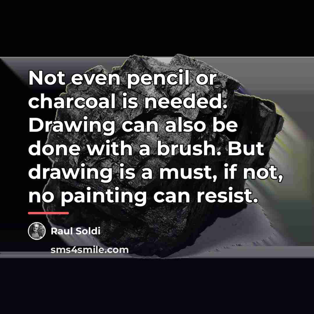 “Not even pencil or charcoal is needed. Drawing can also…” quote by Raul Soldi