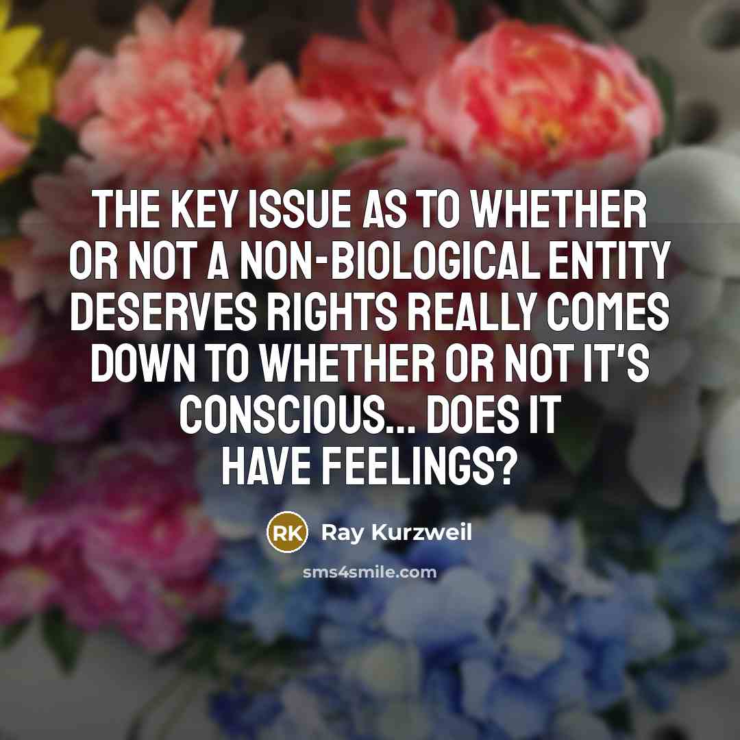 “The key issue as to whether or not a non-biological…” quote by Ray Kurzweil