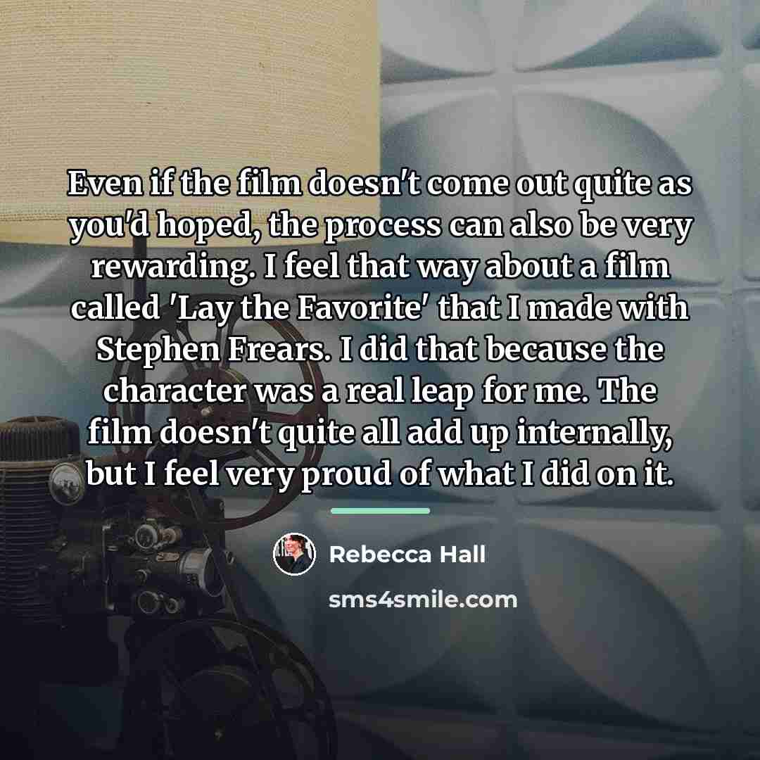 “Even if the film doesn't come out quite as you'd…” quote by Rebecca Hall
