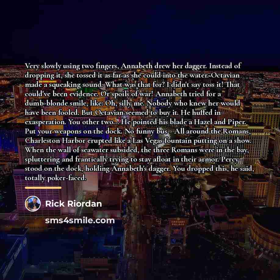 “Very slowly using two fingers, Annabeth drew her dagger. Instead…” quote by rick riordan