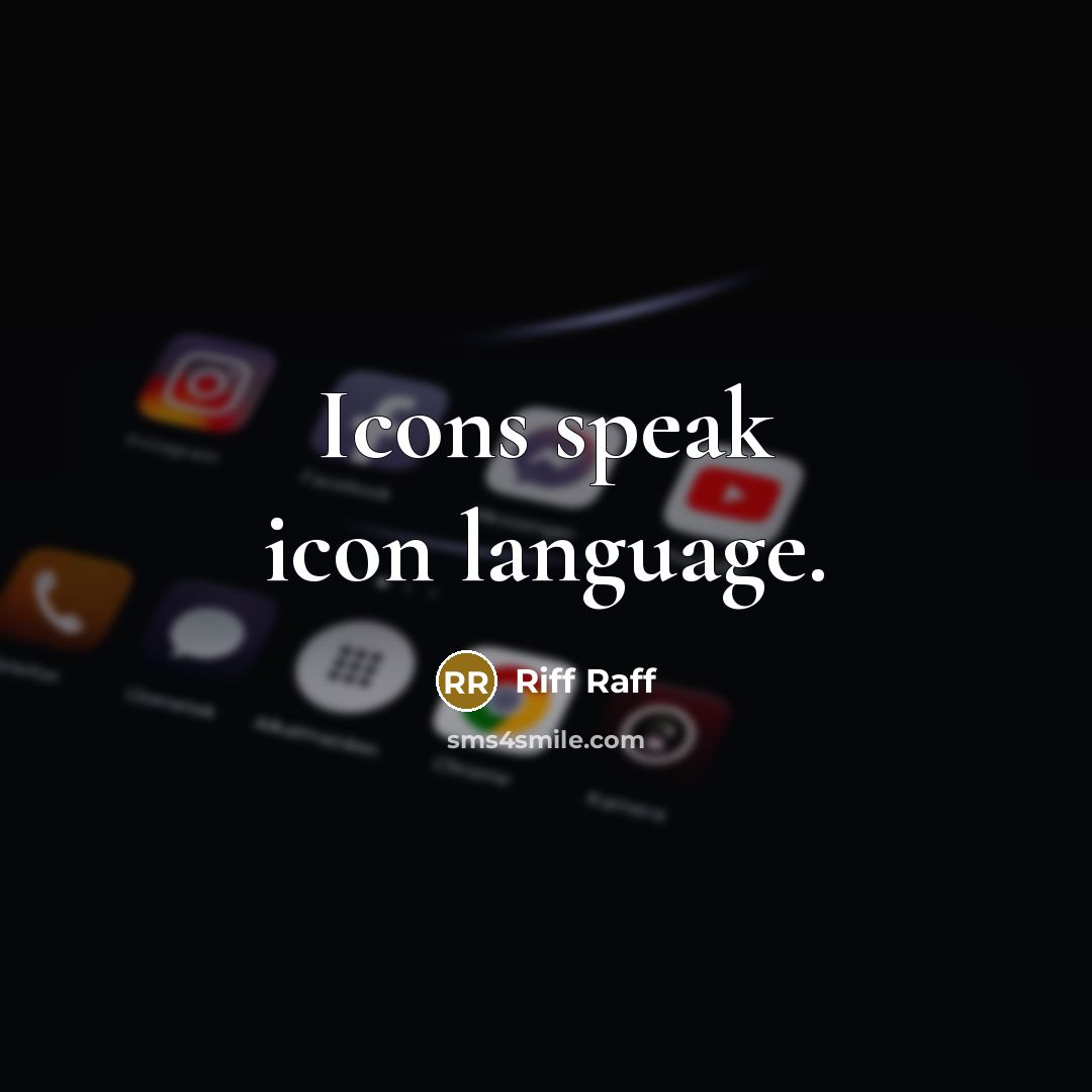 “Icons speak icon language.…” quote by Riff Raff