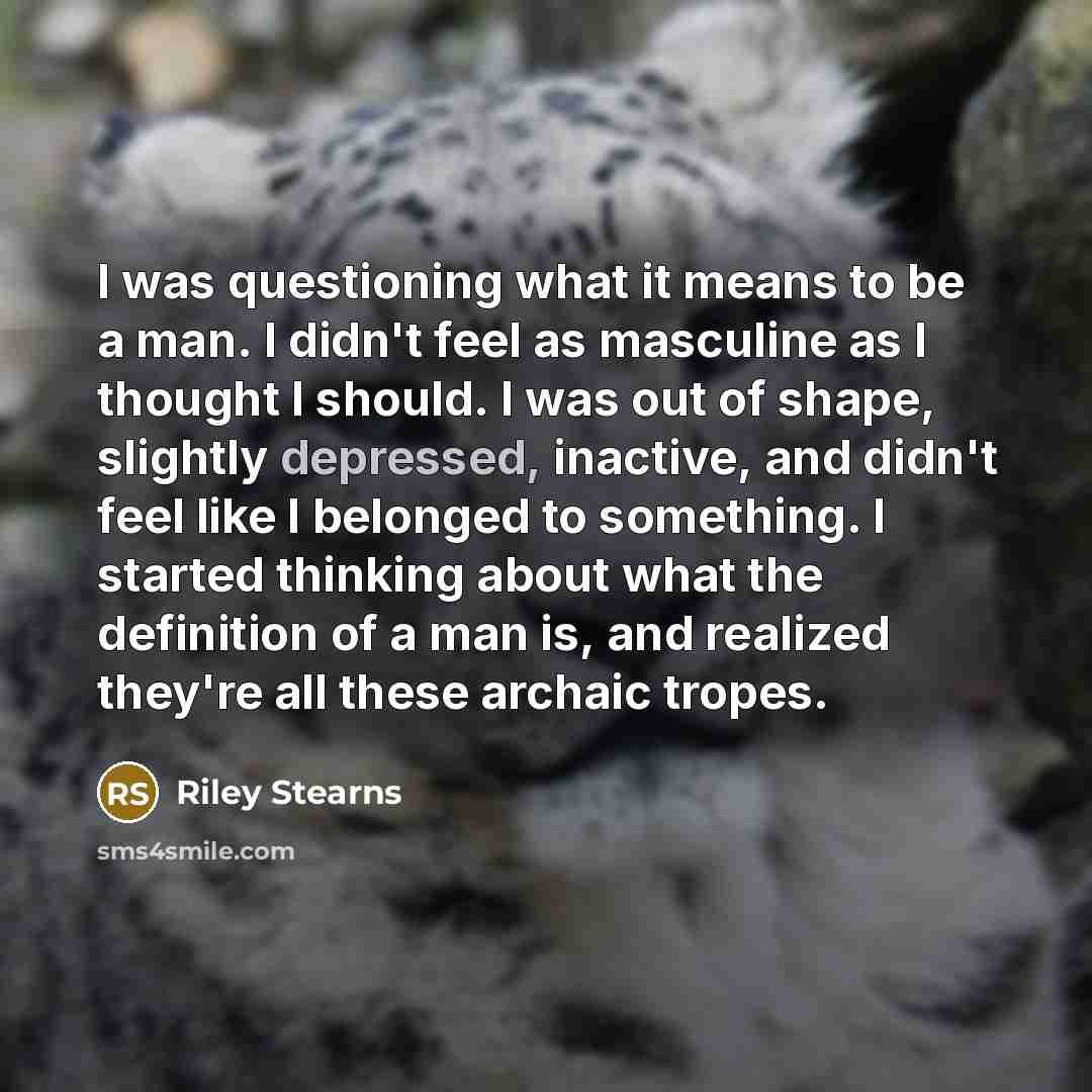 “I was questioning what it means to be a man.…” quote by Riley Stearns