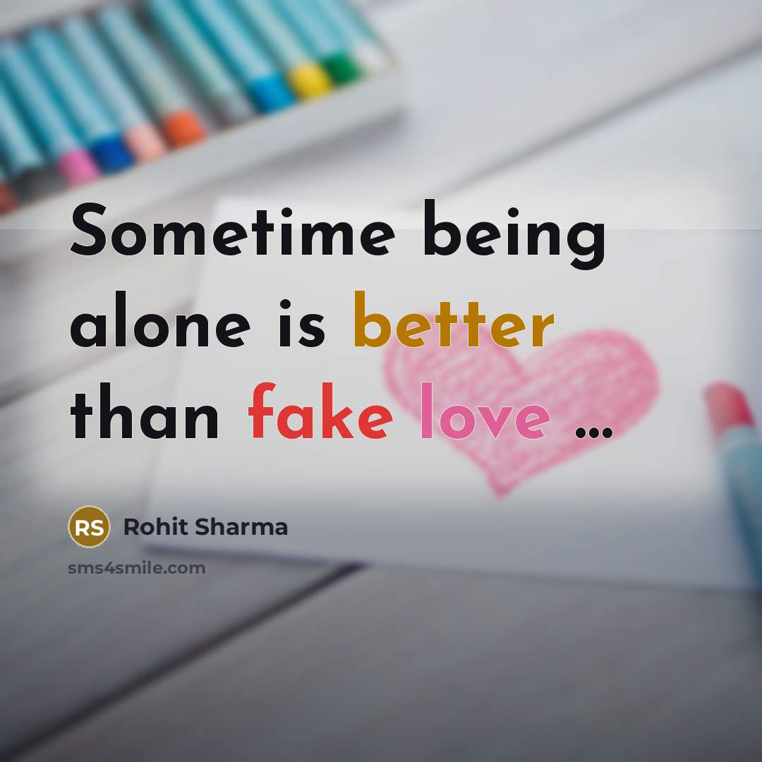 “Sometime being alone is better than fake love …” quote by Rohit Sharma