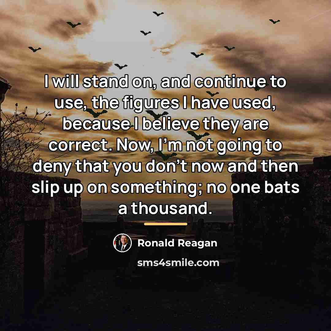 “I will stand on, and continue to use, the figures…” quote by Ronald Reagan
