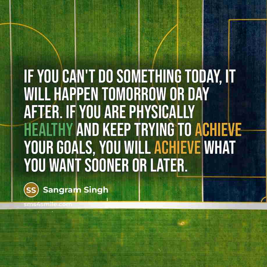 “If you can't do something today, it will happen tomorrow…” quote by Sangram Singh