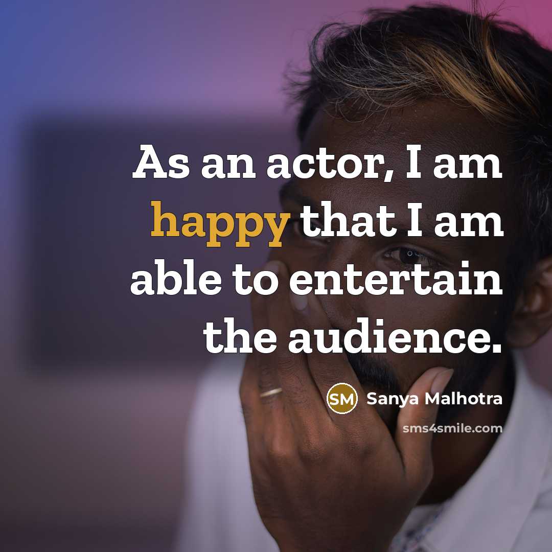 “As an actor, I am happy that I am able…” quote by Sanya Malhotra