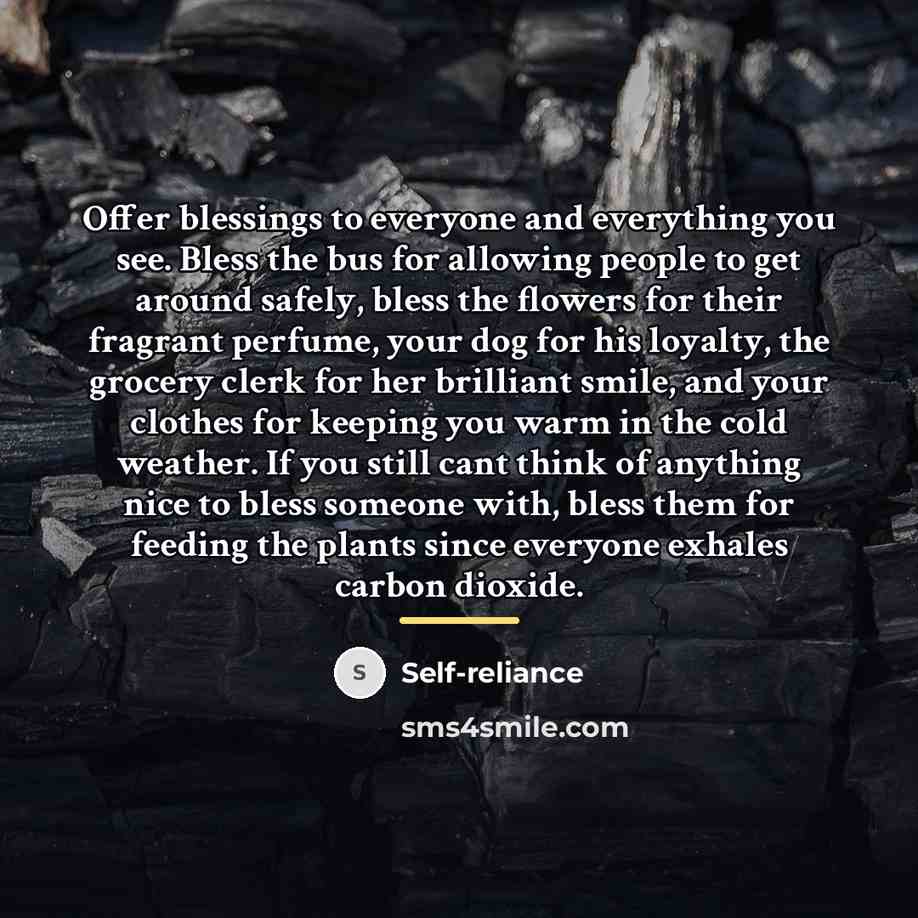 “Offer blessings to everyone and everything you see. Bless the…” quote by Self-reliance