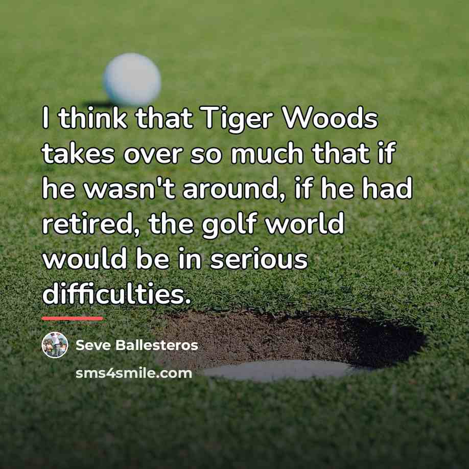 “I think that Tiger Woods takes over so much that…” quote by Seve Ballesteros