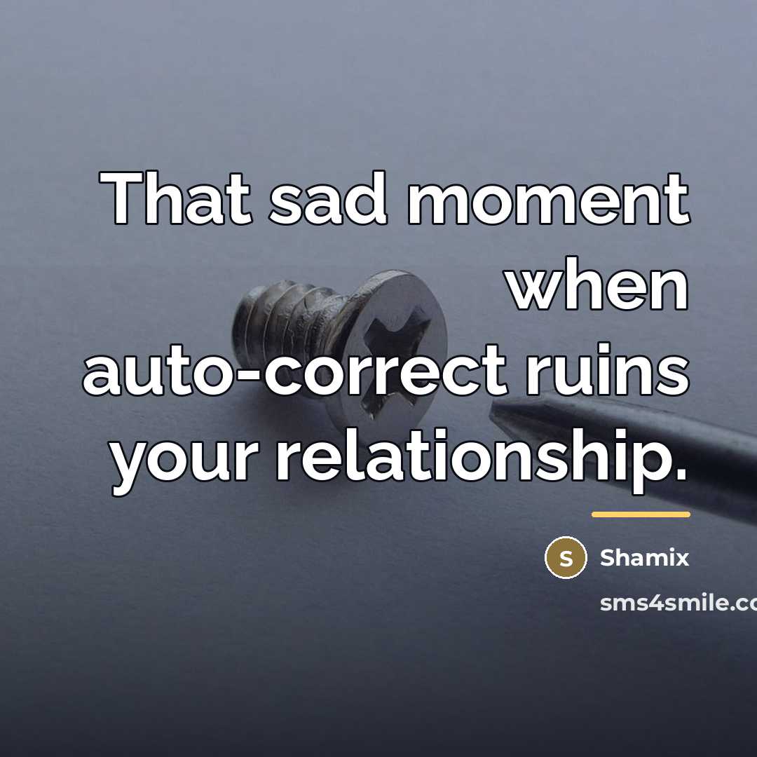 “That sad moment when auto-correct ruins your relationship.…” quote by Shamix