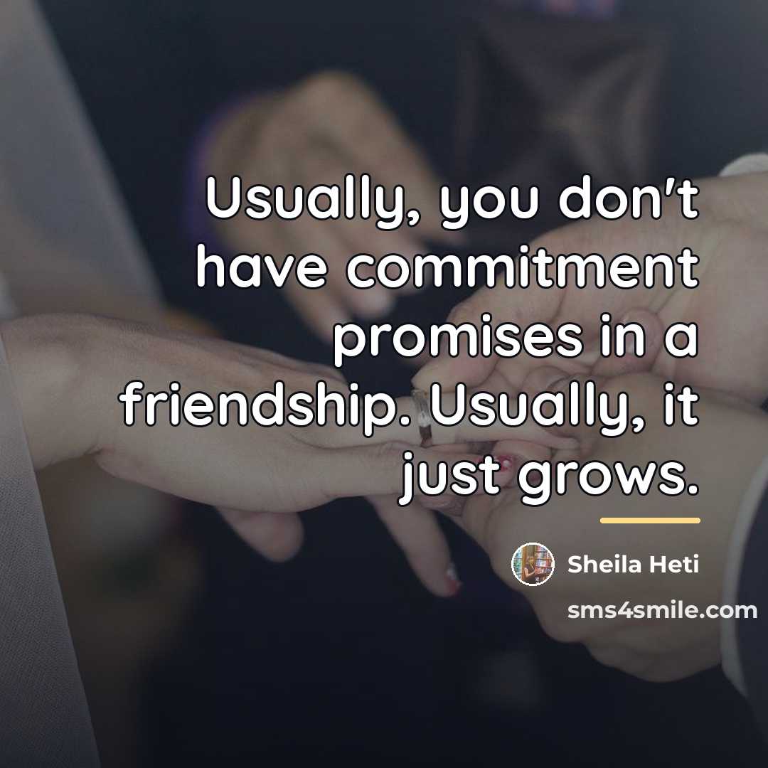“Usually, you don't have commitment promises in a friendship. Usually,…” quote by Sheila Heti