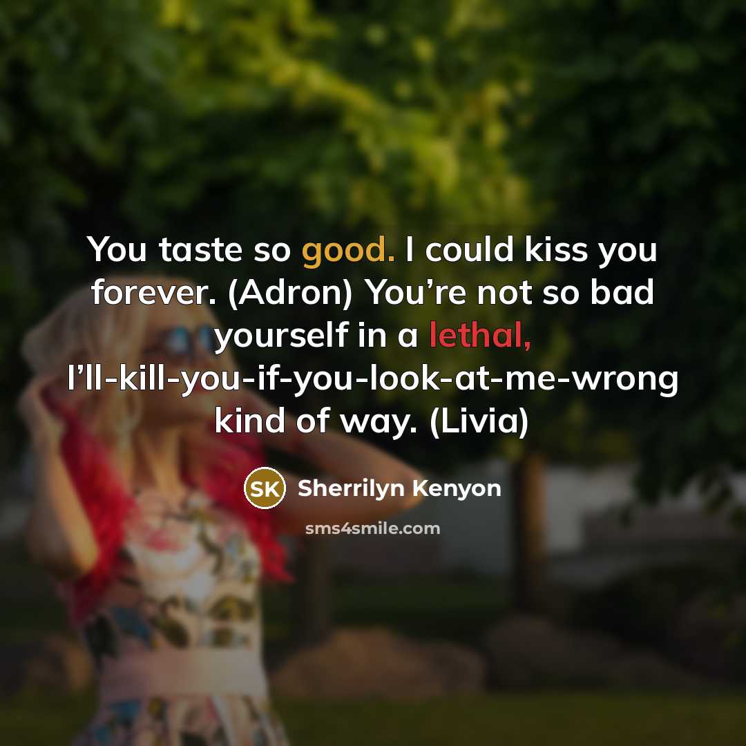 “You taste so good. I could kiss you forever. (Adron)…” quote by Sherrilyn Kenyon