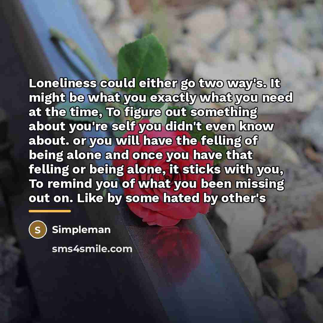 “Loneliness could either go two way's. It might be what…” quote by Simpleman
