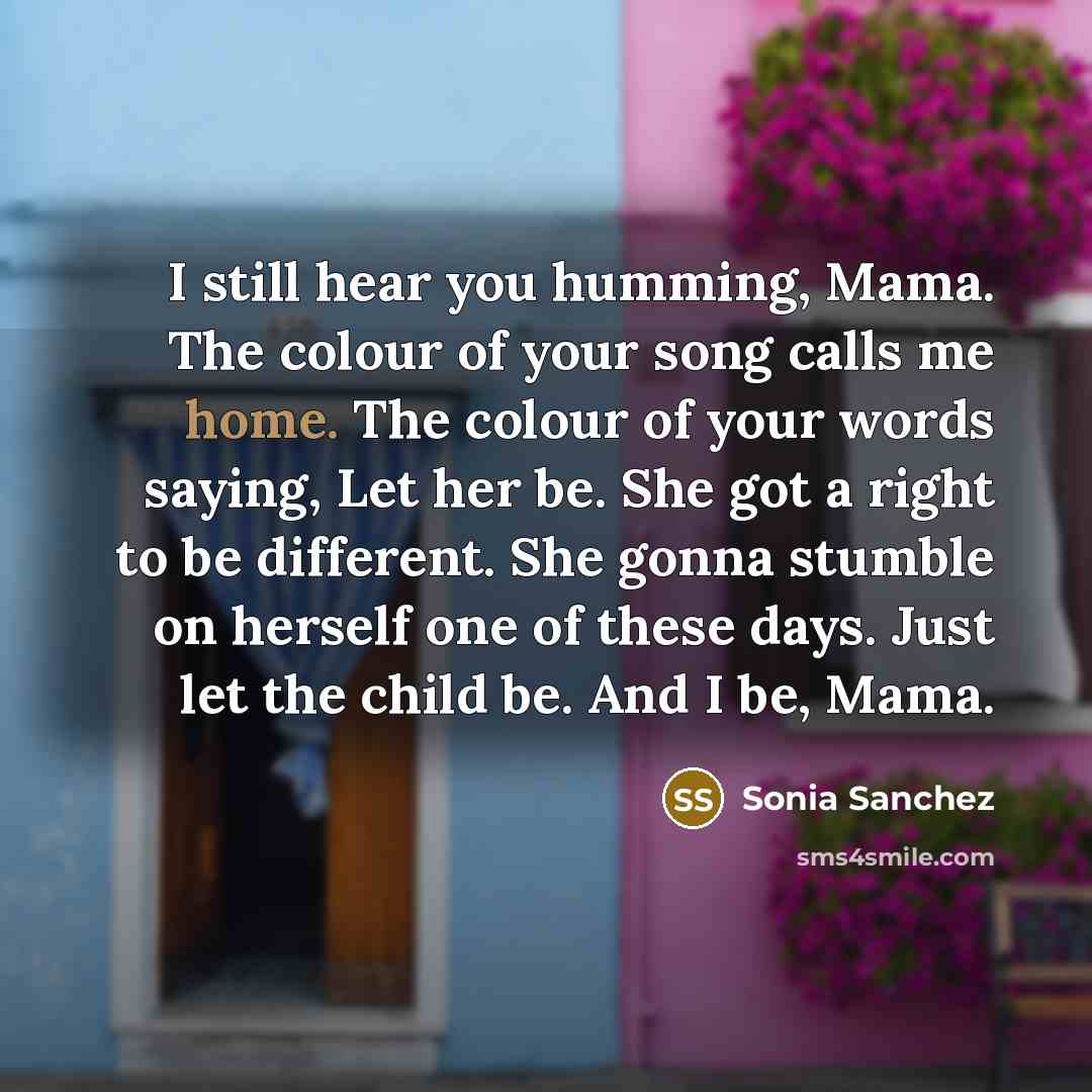 “I still hear you humming, Mama. The colour of your…” quote by Sonia Sanchez