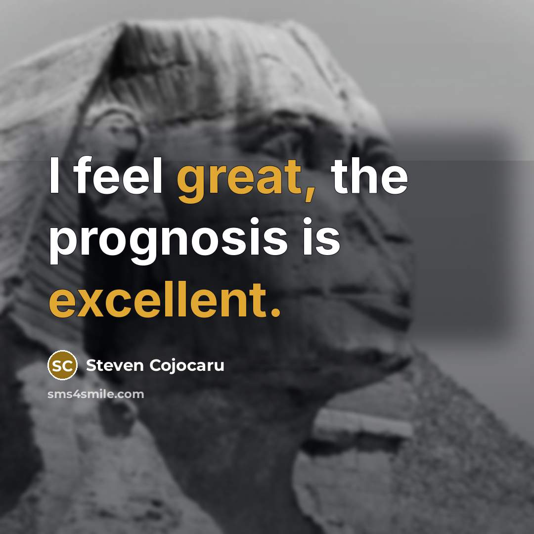 “I feel great, the prognosis is excellent.…” quote by Steven Cojocaru