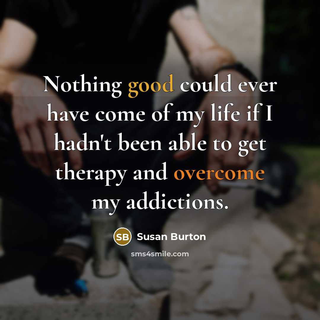 “Nothing good could ever have come of my life if…” quote by Susan Burton