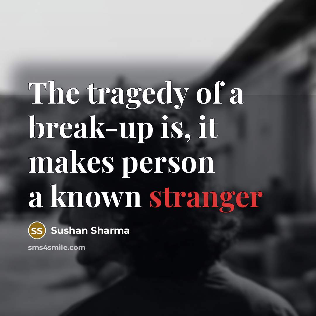 “The tragedy of a break-up is, it makes person a…” quote by Sushan Sharma