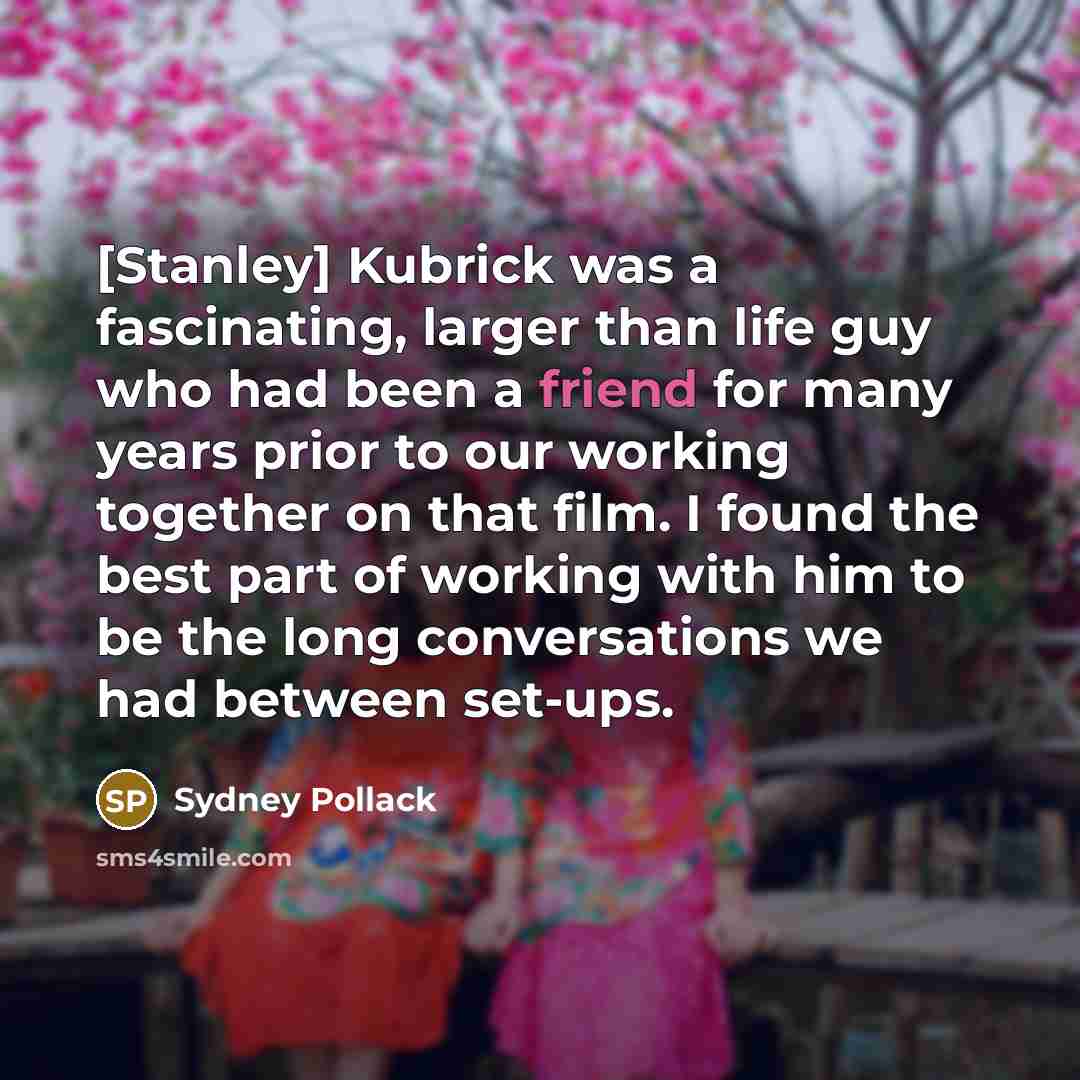 “[Stanley] Kubrick was a fascinating, larger than life guy who…” quote by Sydney Pollack
