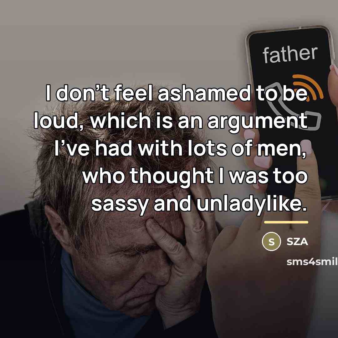 “I don't feel ashamed to be loud, which is an…” quote by SZA