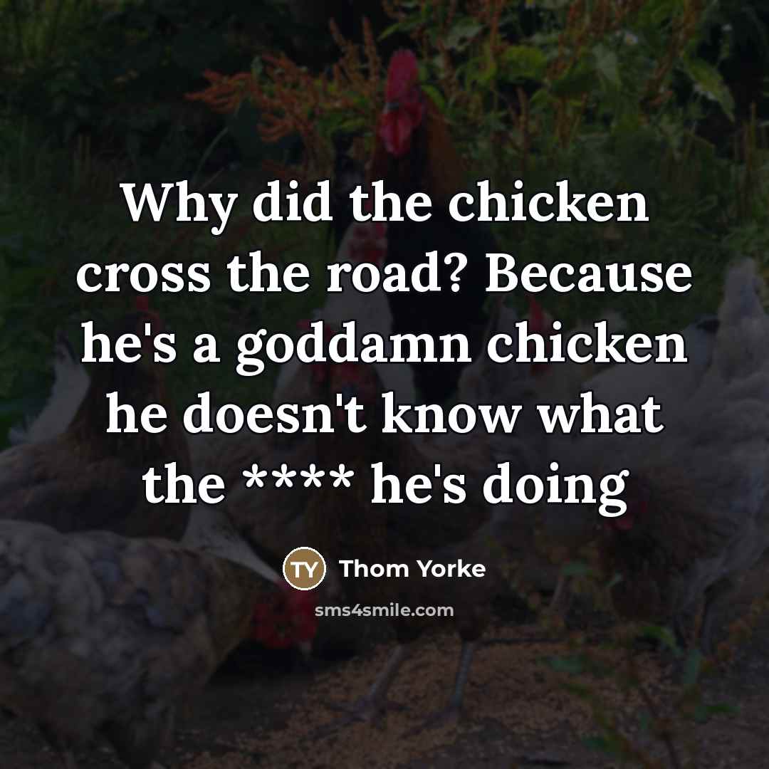 “Why did the chicken cross the road? Because he's a…” quote by Thom Yorke