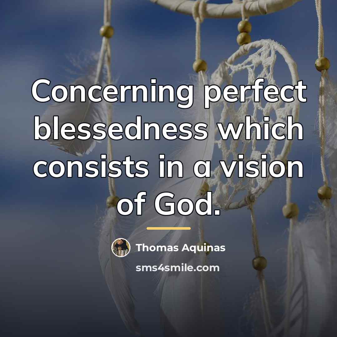 “Concerning perfect blessedness which consists in a vision of God.…” quote by Thomas Aquinas