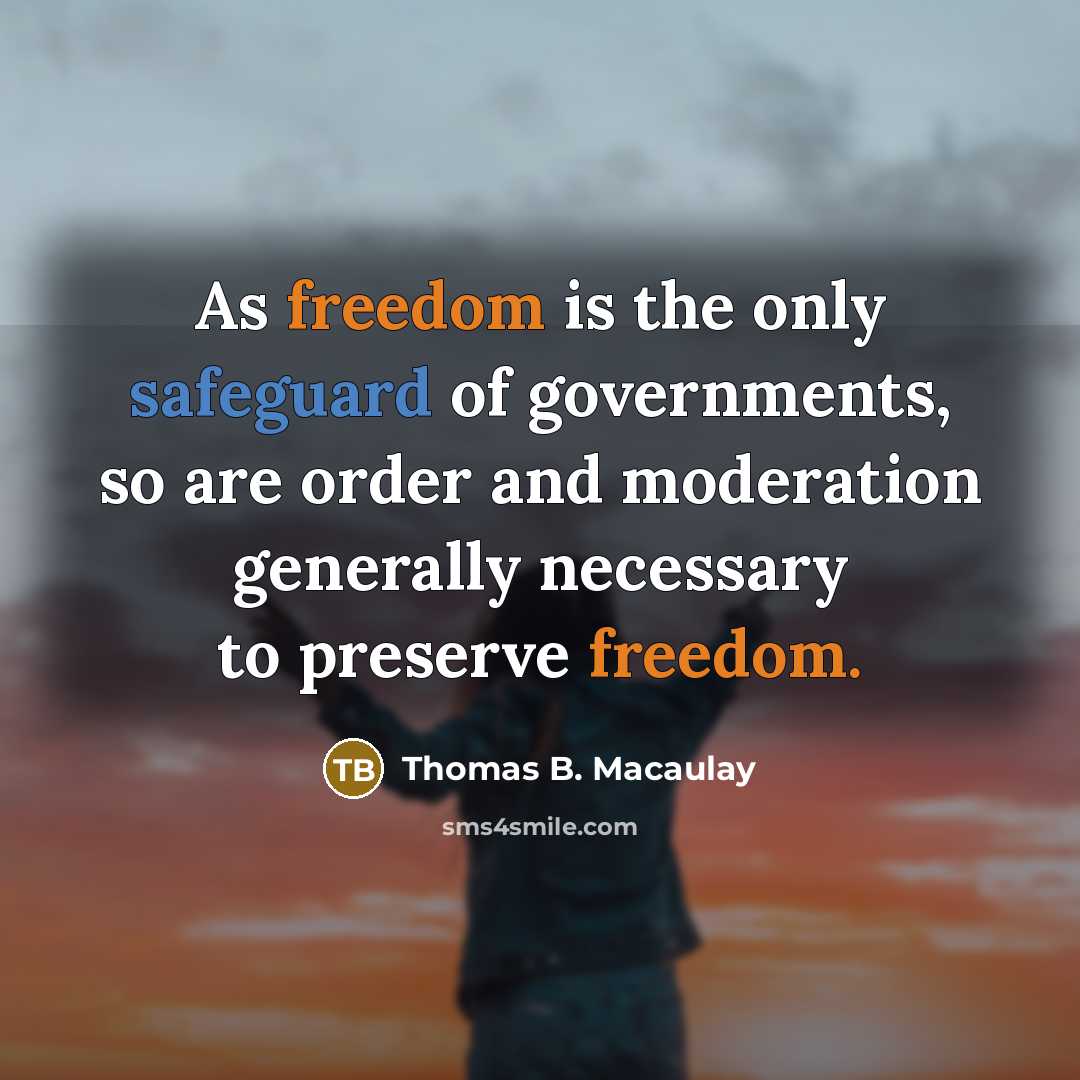 “As freedom is the only safeguard of governments, so are…” quote by Thomas B. Macaulay