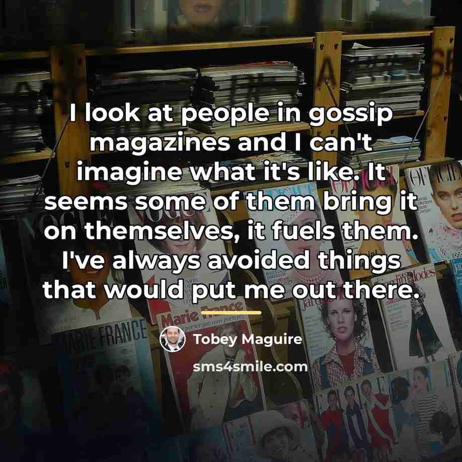 “I look at people in gossip magazines and I can't…” quote by Tobey Maguire