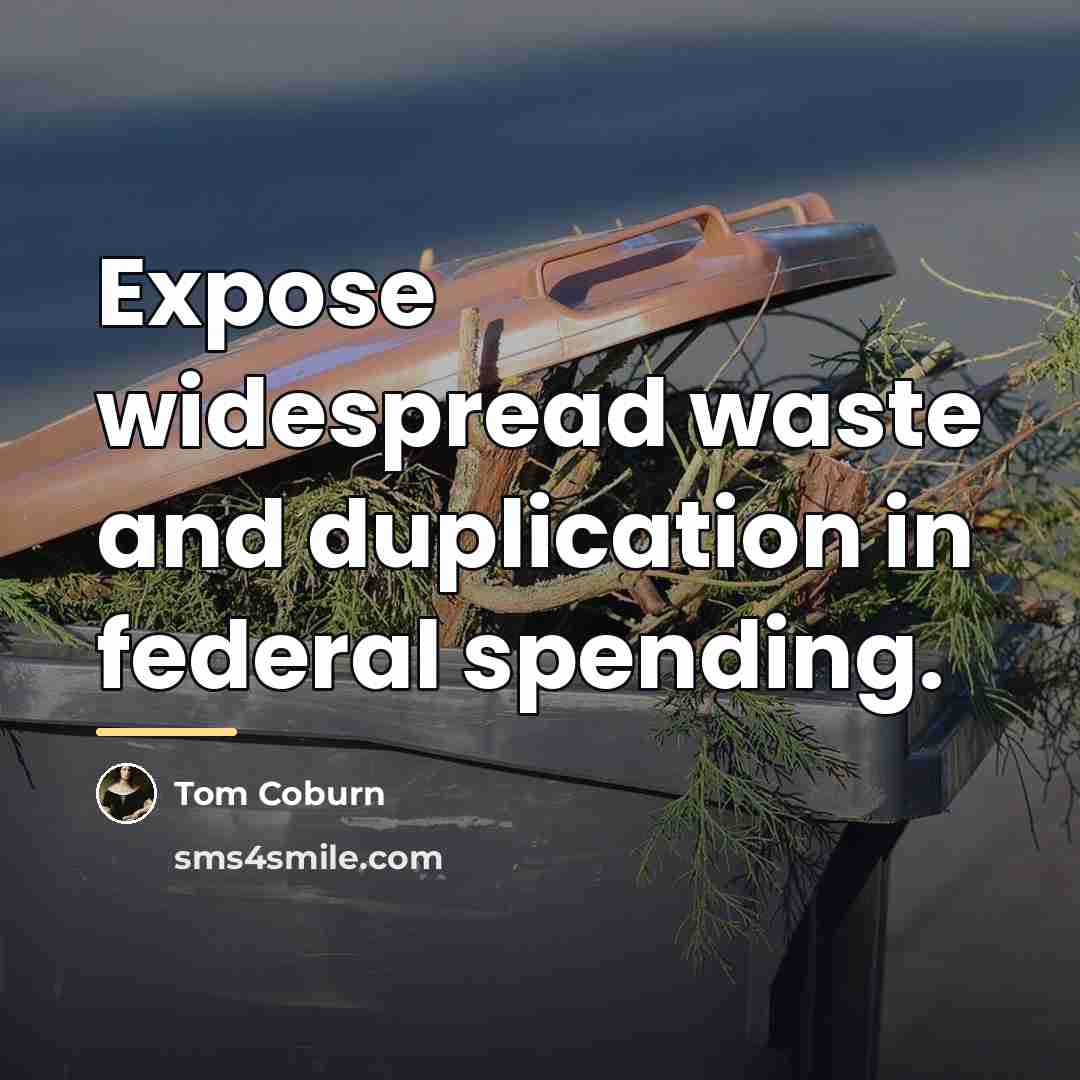 “Expose widespread waste and duplication in federal spending.…” quote by Tom Coburn