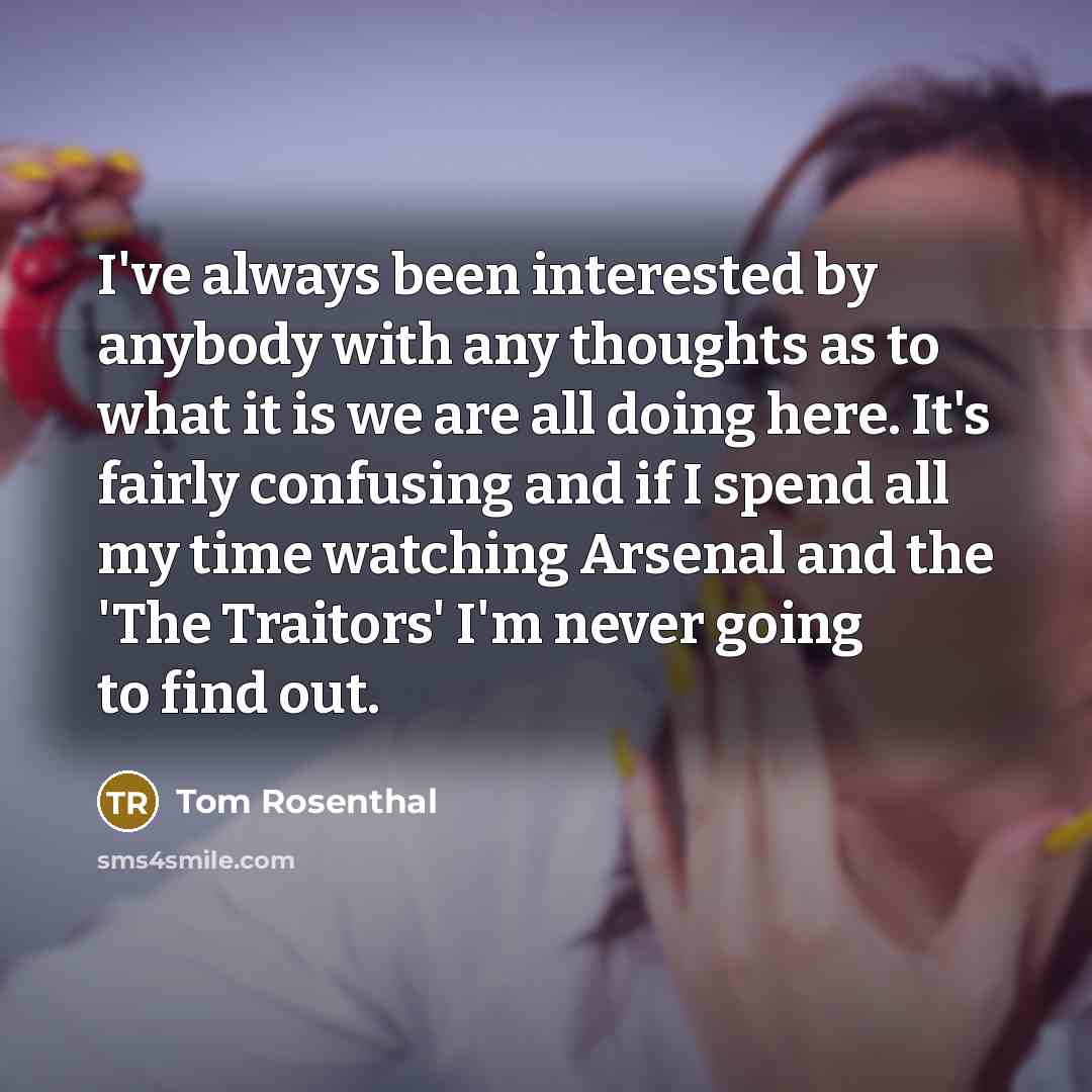 “I've always been interested by anybody with any thoughts as…” quote by Tom Rosenthal