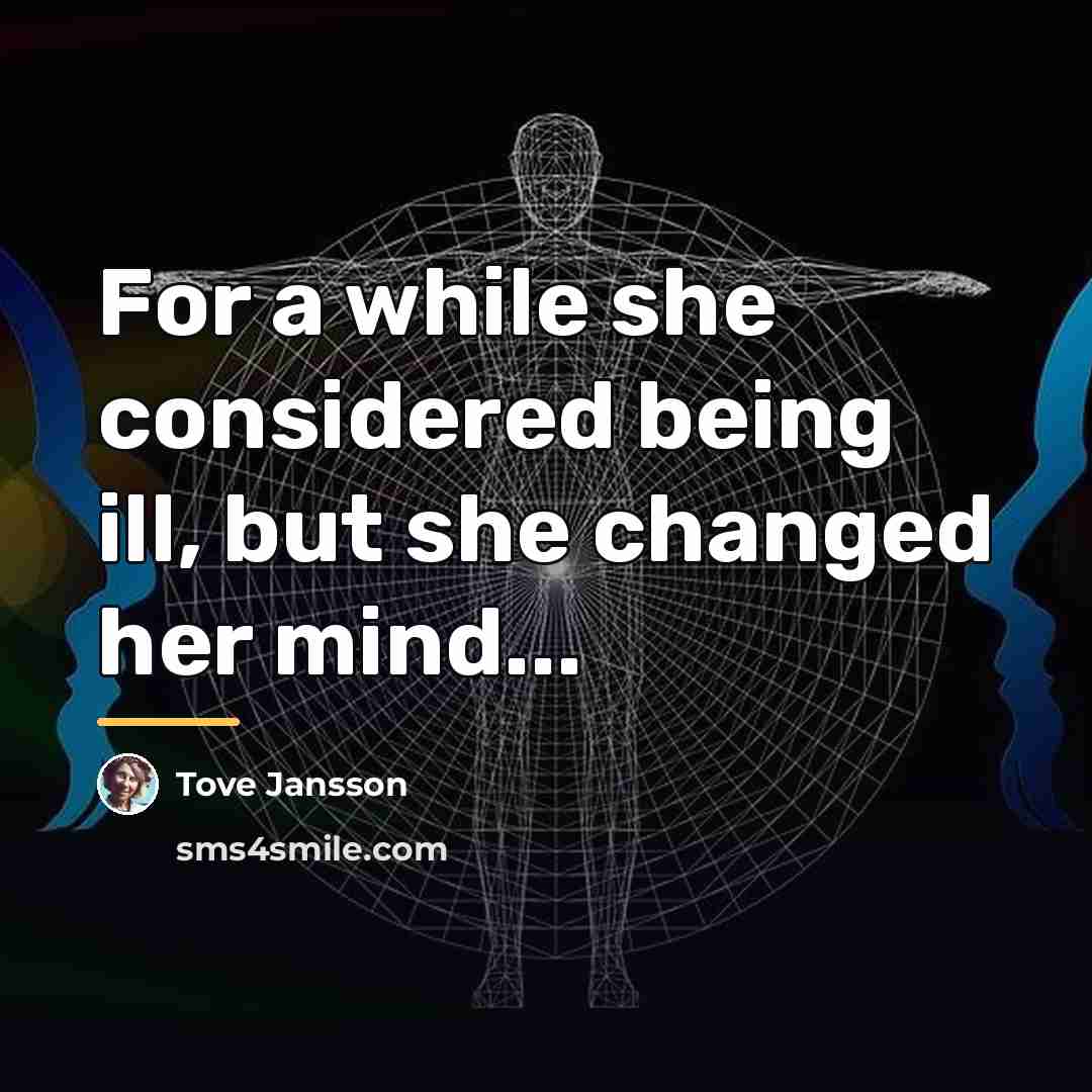 “For a while she considered being ill, but she changed…” quote by Tove Jansson