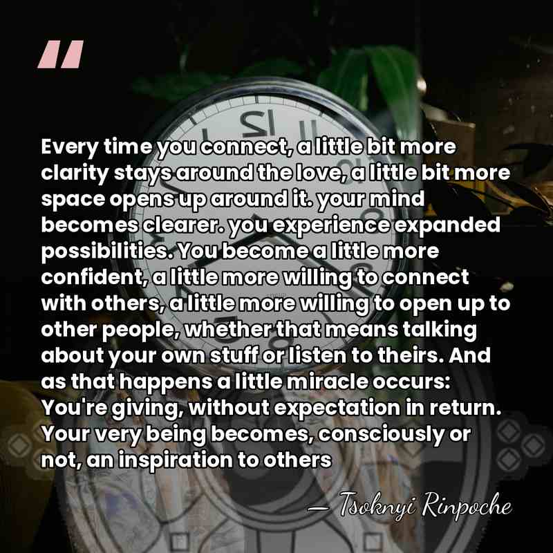 Every time you connect, a little bit more clarity stays around the&hellip; - Tsoknyi Rinpoche