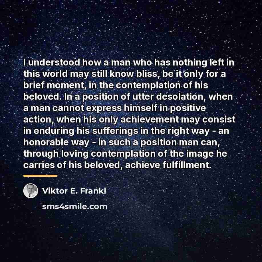 “I understood how a man who has nothing left in…” quote by Viktor E. Frankl